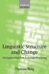 Linguistic Structure and Change: An Explanation from Language Processing - Thomas Berg