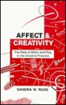 Affect and Creativity: The Role of Affect and Play in the Creative Process - Sandra Walker Russ