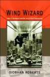 Wind Wizard: Alan G. Davenport and the Art of Wind Engineering - Siobhan Roberts