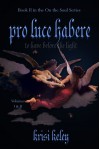 Pro Luce Habere: To Have Before the Light, Volumes 1 & 2 - Krisi Keley