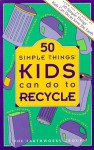 Fifty Simple Things Kids Can Do to Recycle - Earth Works Group