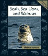 Seals, Sea Lions, and Walruses - Melissa Stewart