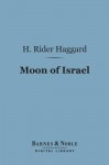 Moon of Israel (Barnes & Noble Digital Library): A Tale of the Exodus - H. Rider Haggard