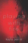 Playing With Fire - Kayla Perrin