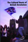 The Cultural Roots of British Devolution - Michael Gardiner