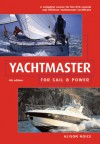 Yachtmaster for Sail and Power: The Complete Course for the RYA Coastal and Offshore Yachtmaster Certificate - Alison Noice