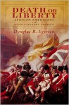 Death or Liberty: African Americans and Revolutionary America - Douglas R. Egerton