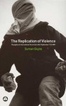 The Replication Of Violence: Thoughts on International Terrorism after September 11th 2001 - Suman Gupta