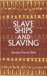 Slave Ships and Slaving - George Francis Dow