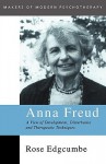 Anna Freud: A View of Development, Disturbance and Therapeutic Techniques - Rose Edgcumbe