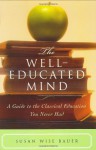 The Well-Educated Mind: A Guide to the Classical Education You Never Had - Susan Wise Bauer