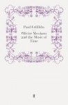 Olivier Messiaen And The Music Of Time - Paul Griffiths