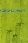 Federalism and European Union: The Building of Europe, 1950-2000 - Michael Burgess