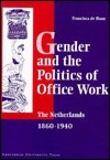 Gender and the Politics of Office Work in the Netherlands, 1860-1940 - Francisca De Haan