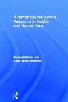 A Handbook for Action Research in Health and Social Care - Richard Winter