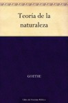 Teoría de la naturaleza - Johann Wolfgang von Goethe