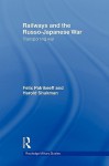 Railways and the Russo-Japanese War: Transporting War (Cass Military Studies) - Felix Patrikeeff, Harry Shukman