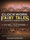 Clockwork Fairy Tales: A Collection of Steampunk Fables - Stephen L. Antczak, James C. Bassett, Anne Flosnik, Kaleo Griffith