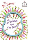 Oh, the Thinks You Can Think! - Dr. Seuss