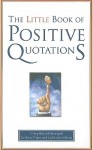 The Little Book of Positive Quotations - Steve Deger, Leslie Ann Gibson