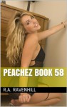 Peachez Book 58 (The Semi Nude Adventures Of Peachez 18) - R.A. Ravenhill