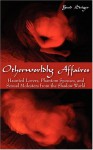 Otherworldly Affaires: Haunted Lovers, Phantom Spouses, and Sexual Molesters from the Shadow World - Brad Steiger