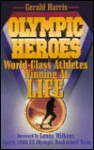 Olympic Heroes: World-Class Athletes Winning at Life - Gerald Harris