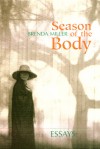 Season of the Body: Essays - Brenda Miller