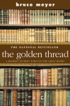 The Golden Thread: A Reader's Journey Through The Great Books - Bruce Meyer