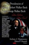 The Presidencies of George Herbert Walker Bush and George Walker Bush: Like Father Like Son? - Anthony J. Eksterowicz