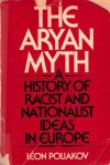 The Aryan Myth: A History of Racist & Nationalistic Ideas in Europe - Léon Poliakov