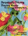 Perpetually Preying Praying Mantis - Marilyn Anderson, Mary Lee Dunn, Marilyn Kent