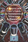 A Buyer's and User's Guide to Astronomical Telescopes & Binoculars - James Mullaney