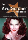 The Ava Gardner Handbook - Everything You Need to Know about Ava Gardner - Emily Smith