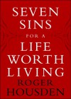 Seven Sins for a Life Worth Living - Roger Housden