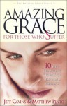 Amazing Grace for Those Who Suffer: 10 Life-Changing Stories of Hope and Healing (The Amazing Grace Series) - Jeff Cavins, Matthew Pinto