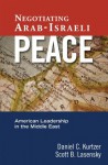 Negotiating Arab-Israeli Peace: American Leadership in the Middle East - Daniel C. Kurtzer, Scott B. Lasensky