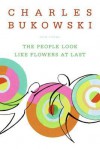 The People Look Like Flowers At Last - Charles Bukowski