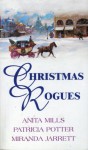 Christmas Rogues - Anita Mills, Miranda Jarrett, Patricia Ann Potter