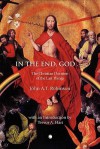 In the End, God: A Study of the Christian Doctrine of the Last Things - John A.T. Robinson