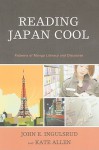 Reading Japan Cool: Patterns Of Manga Literacy And Discourse - John Ingulsrud, Kate Allen