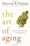 The Art of Aging: A Doctor's Prescription for Well-Being - Sherwin B. Nuland