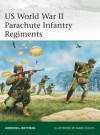 US World War II Parachute Infantry Regiments - Gordon L. Rottman