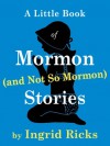 A Little Book of Mormon (and Not So Mormon) Stories - Ingrid Ricks