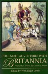 Still More Adventures With Britannia: Personalities, Politics and Culture in Britain - William Roger Louis