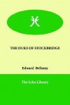 The Duke of Stockbridge - Edward Bellamy