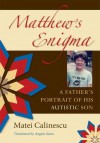 Matthew's Enigma: A Father's Portrait of His Autistic Son - Matei Călinescu