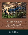 With Wolfe in Canada the Winning of a Continent - G.A. Henty