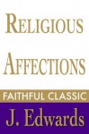 Religious Affections (Jonathan Edwards Collection) - Jonathan Edwards