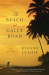 The Beach at Galle Road: Stories - Joanna Luloff